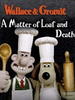 超级无敌掌门狗：：面包和死亡事件/Wallace and Gromit in 'A Matter of Loaf and Death'